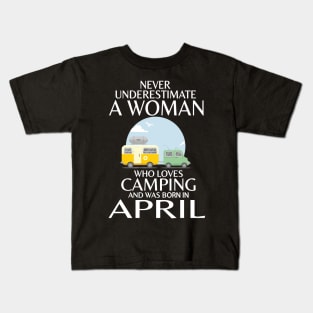 Never Underestimate A Woman Wo Loves Camping And Was Born In April Happy Birthday Campers Kids T-Shirt